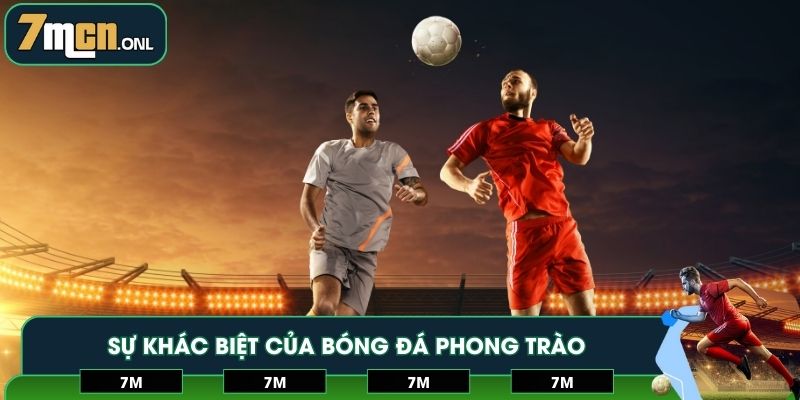 Sự khác biệt của bóng đá phong trào và bán chuyên