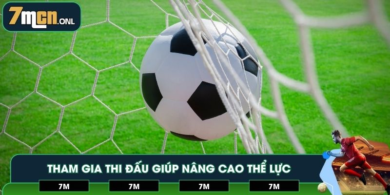 Tham gia thi đấu giúp nâng cao thể lực