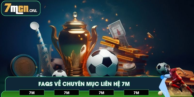 FAQs về chuyên mục liên hệ 7M