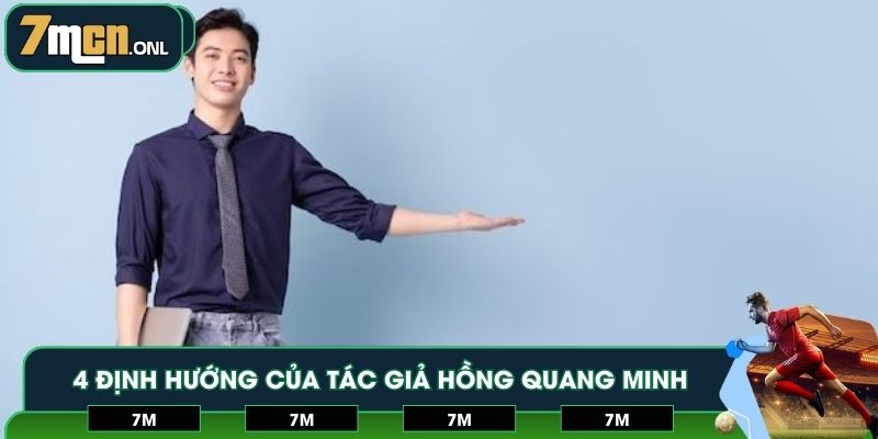 4 định hướng của tác giả Hồng Quang Minh trong tương lai